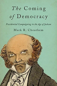 the Coming of Democracy: Presidential Campaigning Age Jackson