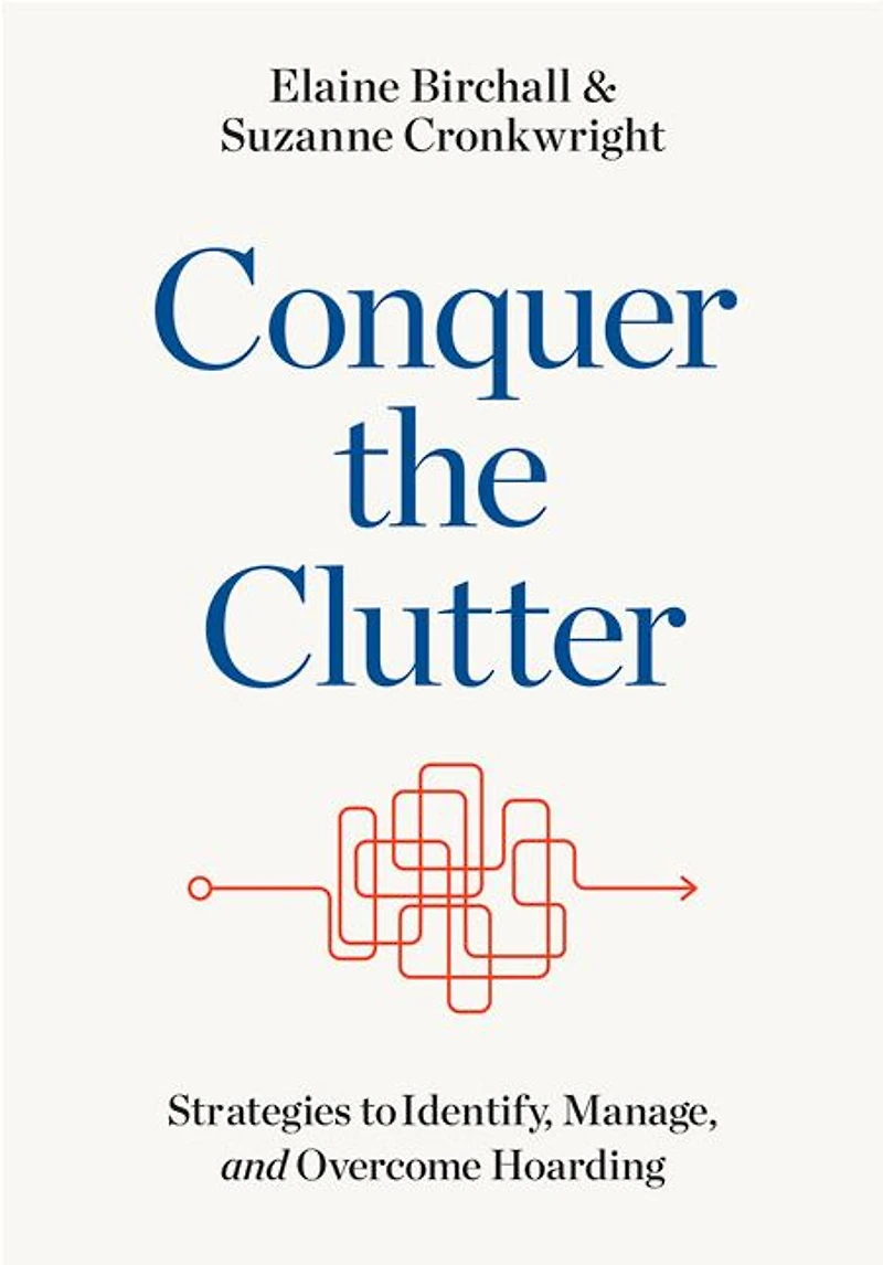 Conquer the Clutter: Strategies to Identify, Manage, and Overcome Hoarding