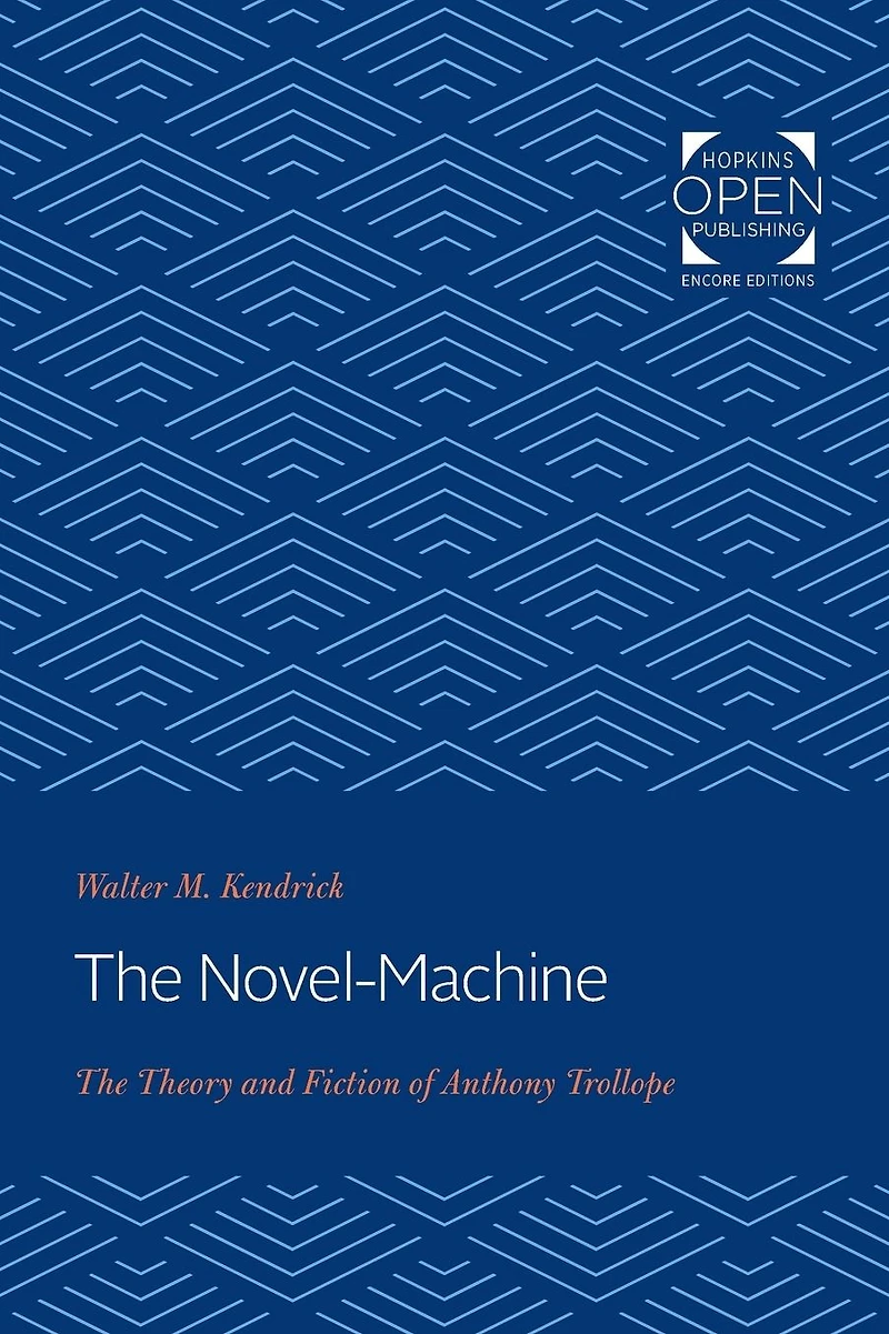 The Novel-Machine: Theory and Fiction of Anthony Trollope