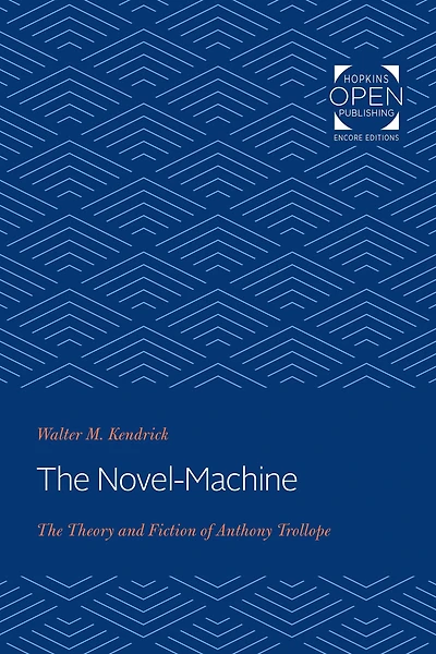The Novel-Machine: Theory and Fiction of Anthony Trollope