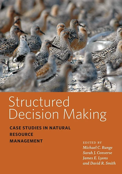 Structured Decision Making: Case Studies Natural Resource Management
