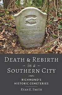 Death and Rebirth a Southern City: Richmond's Historic Cemeteries