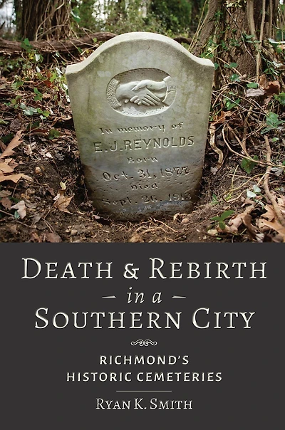 Death and Rebirth a Southern City: Richmond's Historic Cemeteries