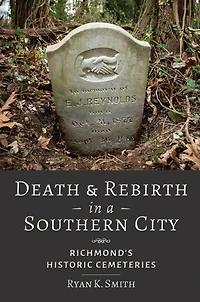 Death and Rebirth a Southern City: Richmond's Historic Cemeteries