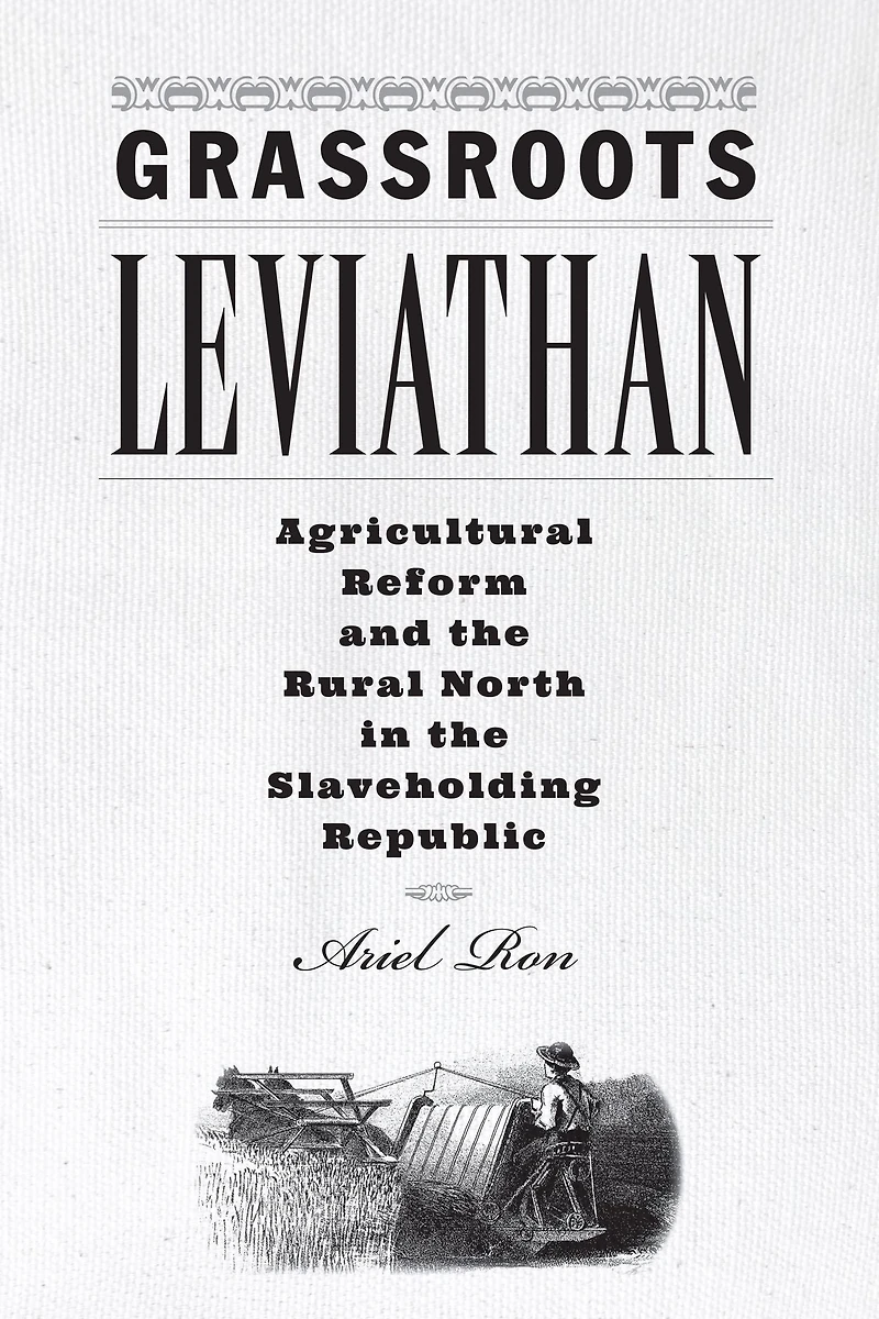 Grassroots Leviathan: Agricultural Reform and the Rural North Slaveholding Republic