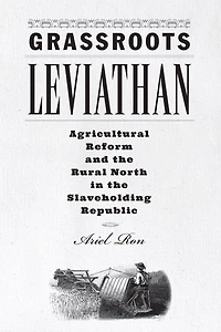 Grassroots Leviathan: Agricultural Reform and the Rural North Slaveholding Republic