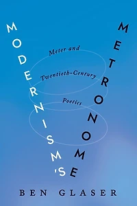 Modernism's Metronome: Meter and Twentieth-Century Poetics