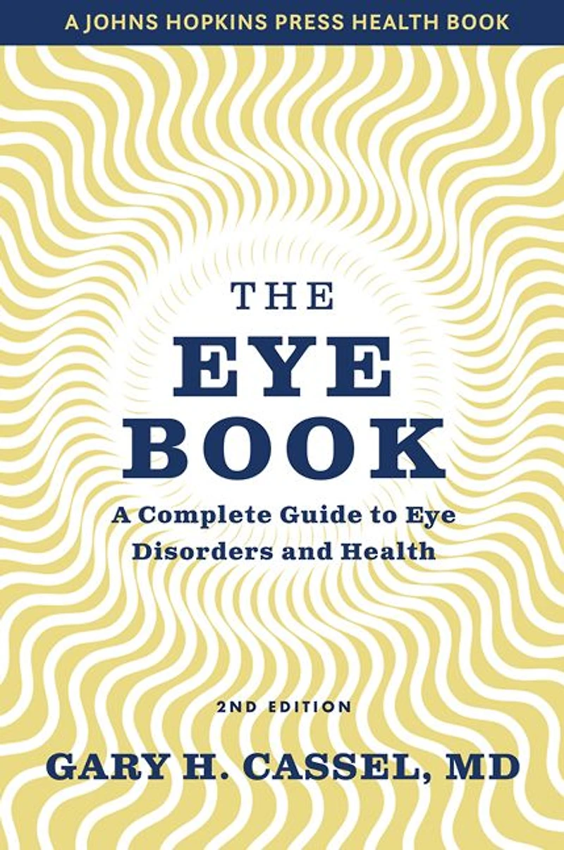 The Eye Book: A Complete Guide to Disorders and Health