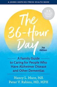 The 36-Hour Day: A Family Guide to Caring for People Who Have Alzheimer Disease and Other Dementias