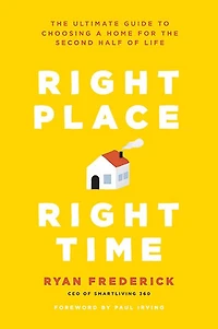 Right Place, Time: the Ultimate Guide to Choosing a Home for Second Half of Life