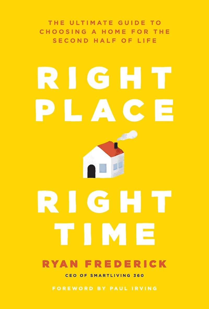 Right Place, Time: the Ultimate Guide to Choosing a Home for Second Half of Life