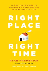 Right Place, Time: the Ultimate Guide to Choosing a Home for Second Half of Life