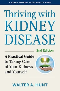 Thriving with Kidney Disease: A Practical Guide to Taking Care of Your Kidneys and Yourself