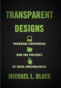 Transparent Designs: Personal Computing and the Politics of User-Friendliness