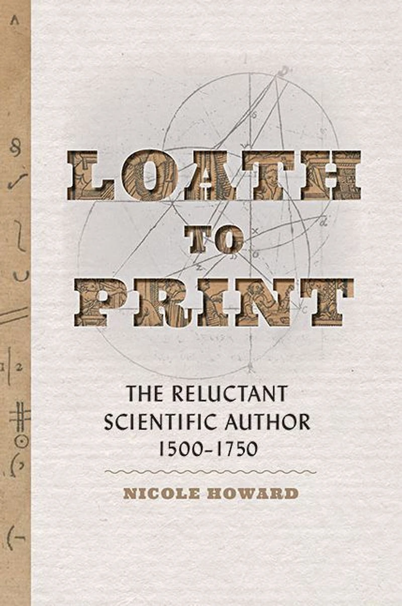 Loath to Print: The Reluctant Scientific Author, 1500-1750