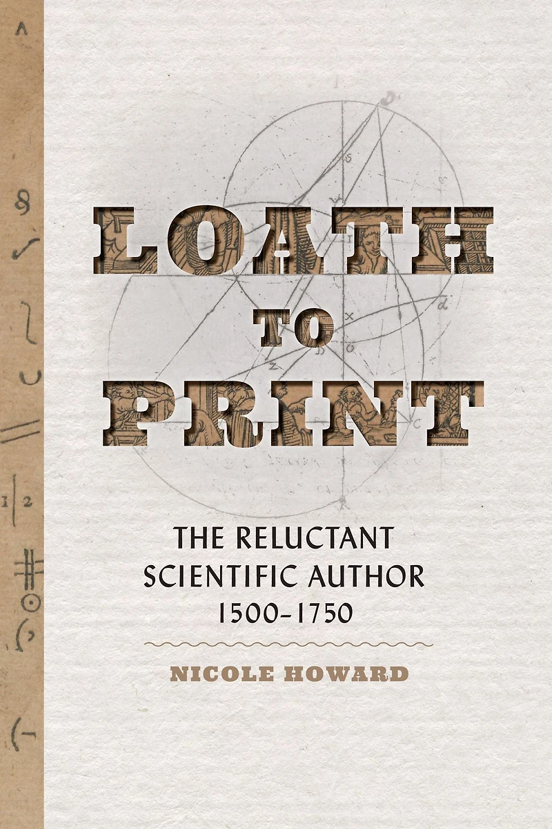 Loath to Print: The Reluctant Scientific Author, 1500-1750