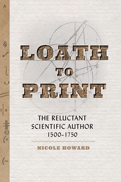Loath to Print: The Reluctant Scientific Author, 1500-1750