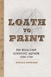 Loath to Print: The Reluctant Scientific Author, 1500-1750