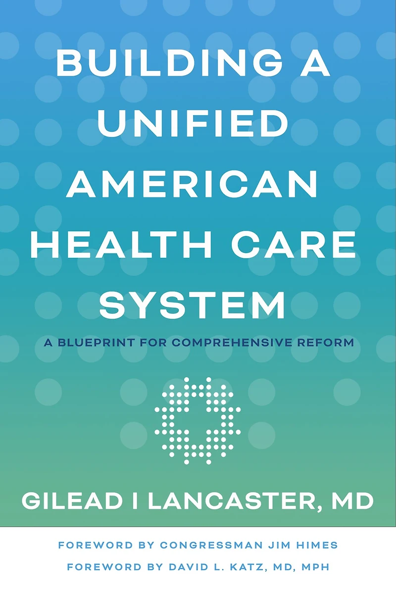 Building A Unified American Health Care System: Blueprint for Comprehensive Reform