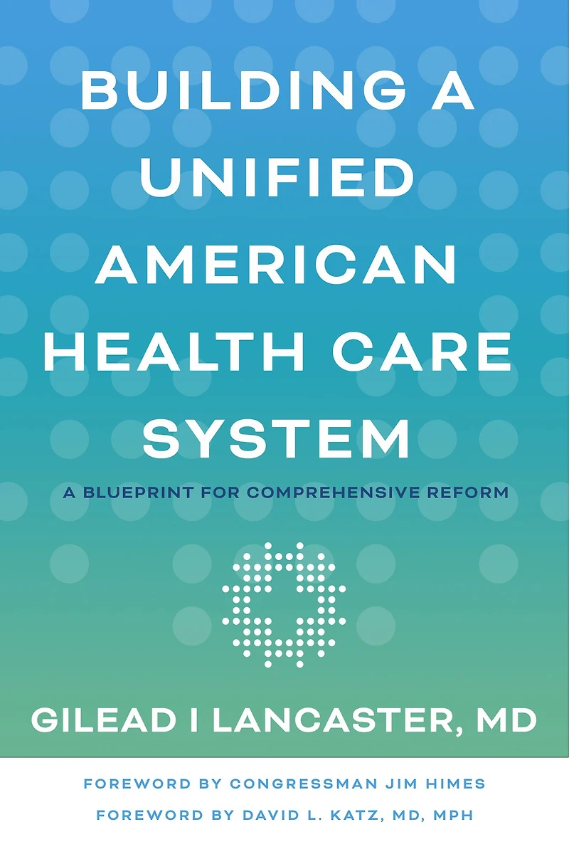 Building A Unified American Health Care System: Blueprint for Comprehensive Reform
