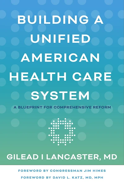 Building A Unified American Health Care System: Blueprint for Comprehensive Reform
