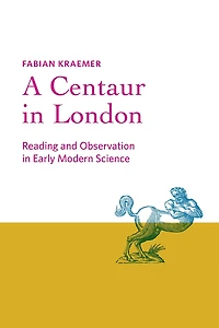 A Centaur London: Reading and Observation Early Modern Science