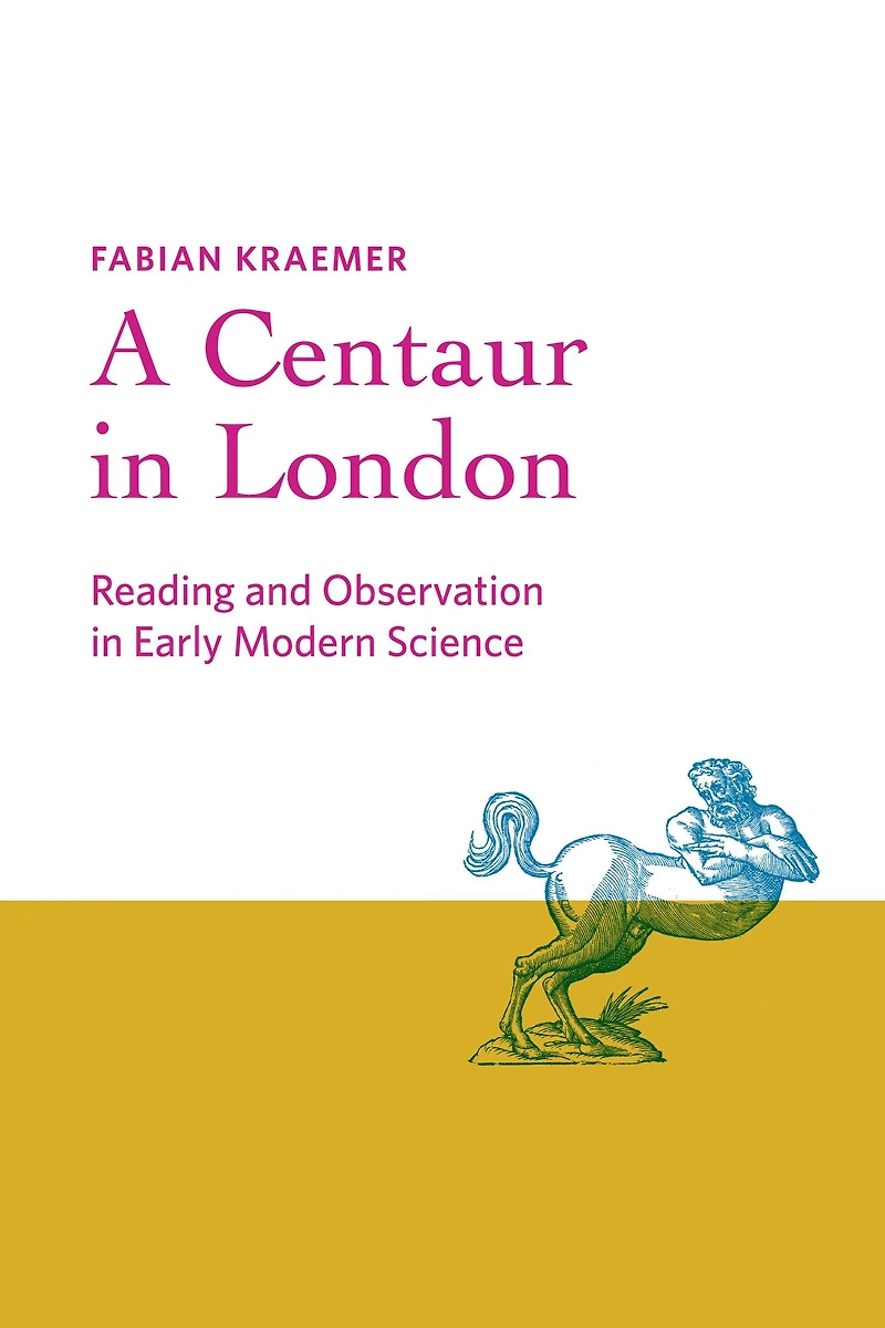 A Centaur London: Reading and Observation Early Modern Science