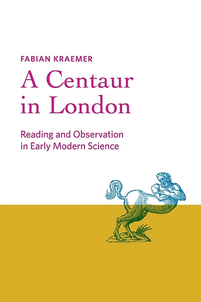A Centaur London: Reading and Observation Early Modern Science