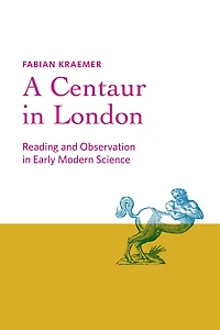 A Centaur London: Reading and Observation Early Modern Science