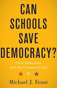 Can Schools Save Democracy?: Civic Education and the Common Good