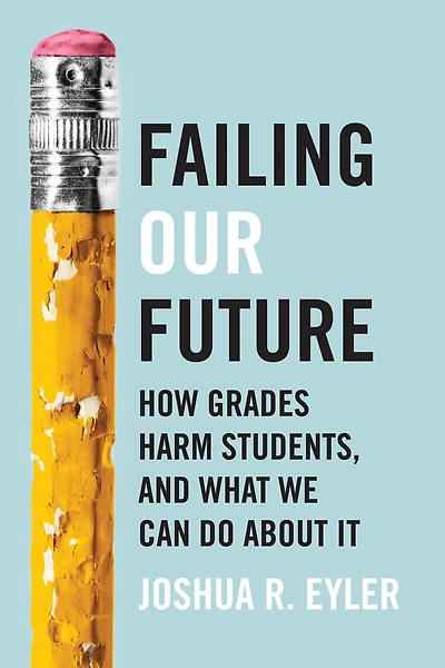 Failing Our Future: How Grades Harm Students, and What We Can Do about It