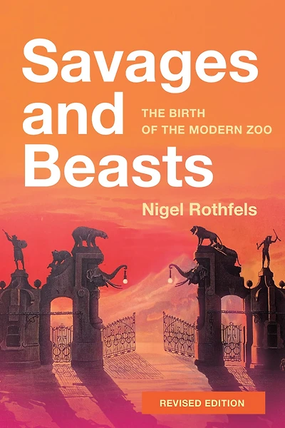 Savages and Beasts: the Birth of Modern Zoo