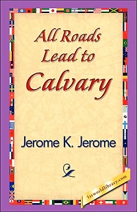 All Roads Lead to Calvary