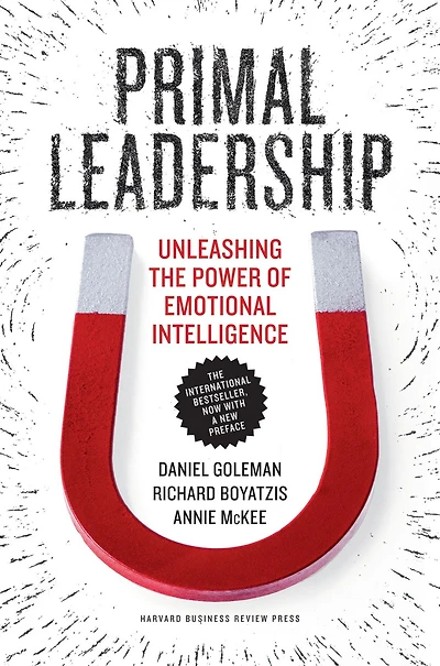 Primal Leadership, With a New Preface by the Authors: Unleashing Power of Emotional Intelligence