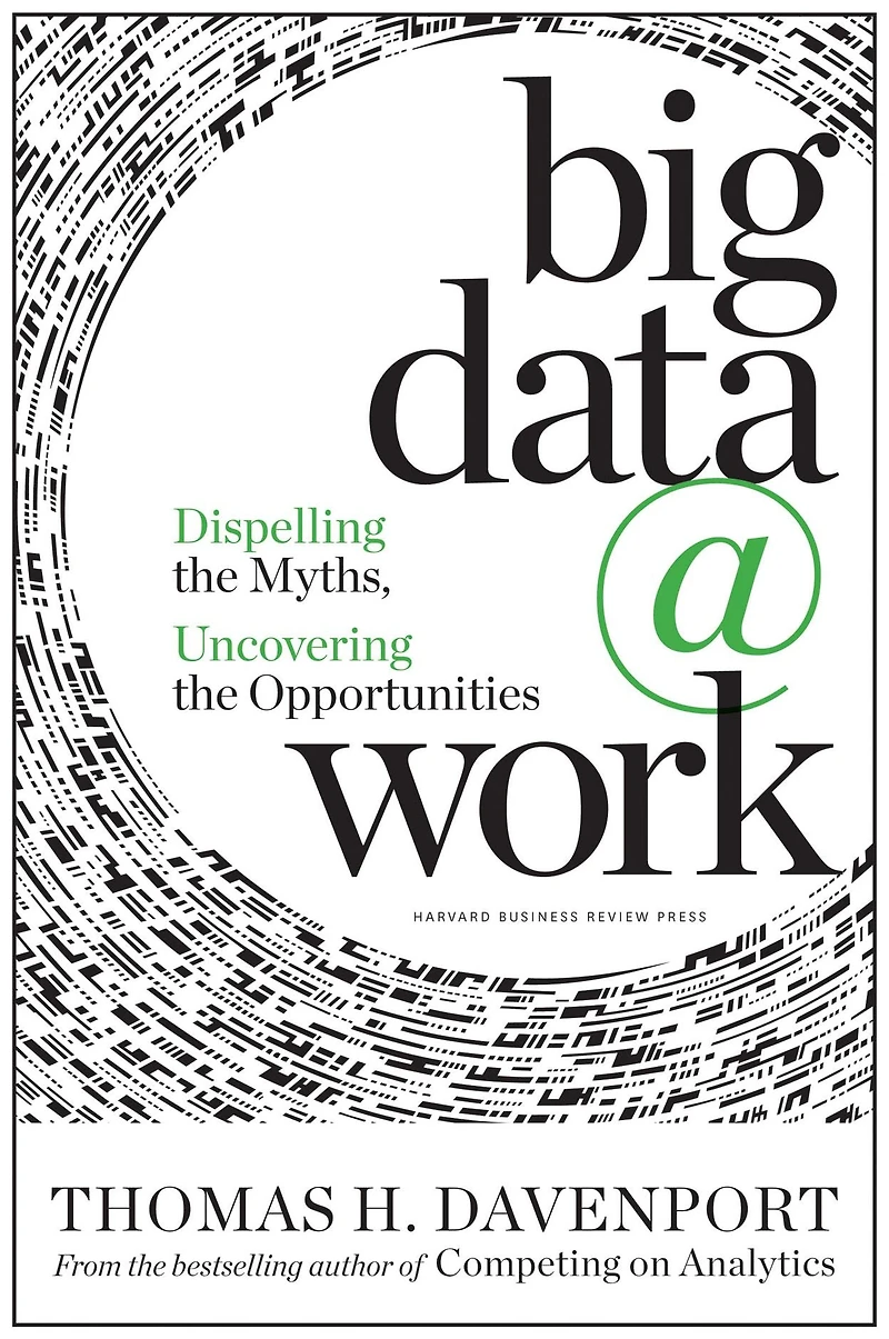 Big Data at Work: Dispelling the Myths, Uncovering Opportunities