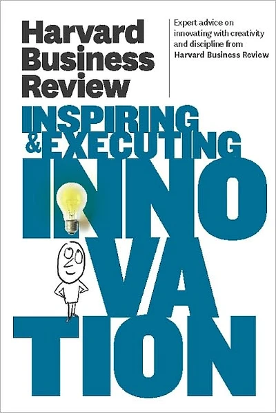 Harvard Business Review on Inspiring & Executing Innovation