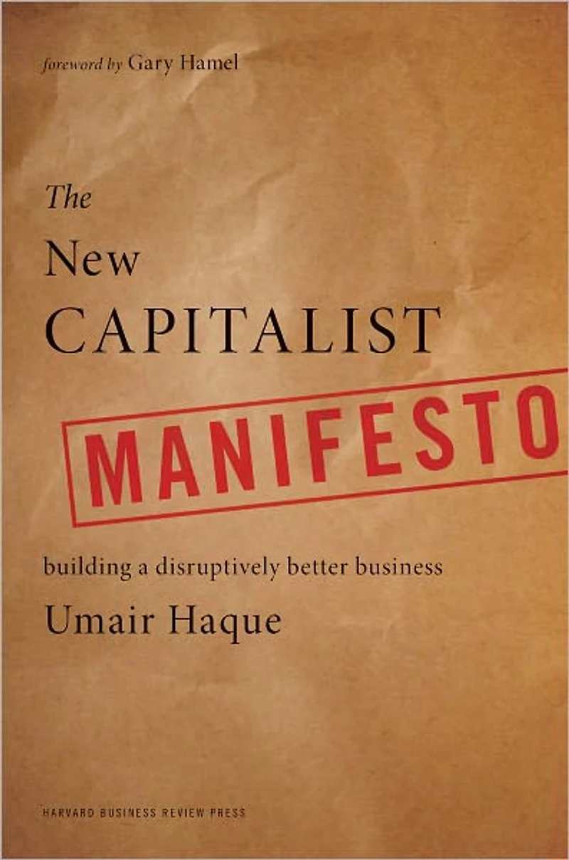 The New Capitalist Manifesto: Building a Disruptively Better Business