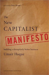 The New Capitalist Manifesto: Building a Disruptively Better Business