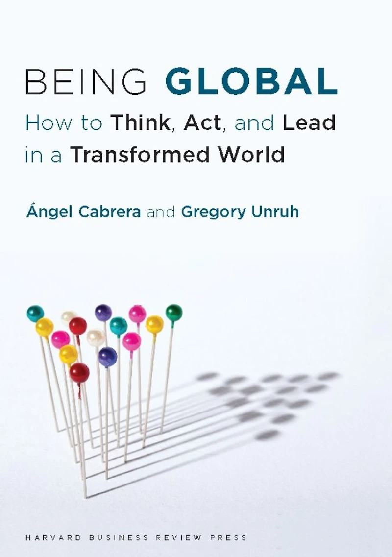 Being Global: How to Think, Act, and Lead a Transformed World