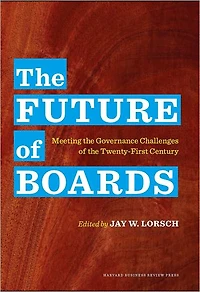 The Future of Boards: Meeting the Governance Challenges of the Twenty-First Century