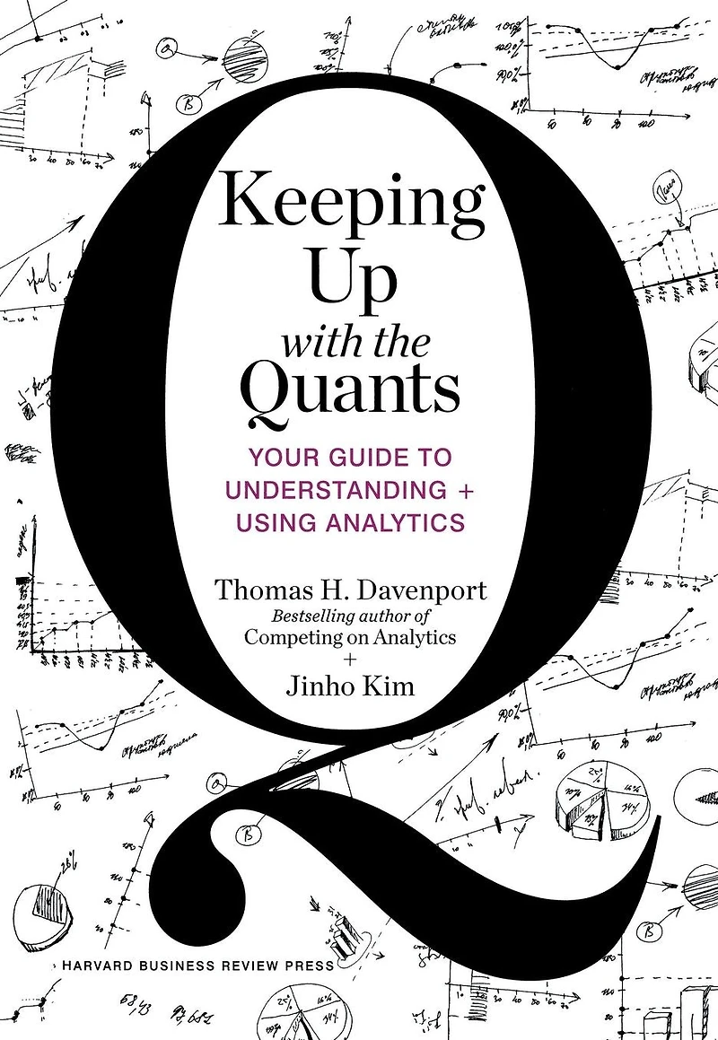 Keeping Up with the Quants: Your Guide to Understanding and Using Analytics