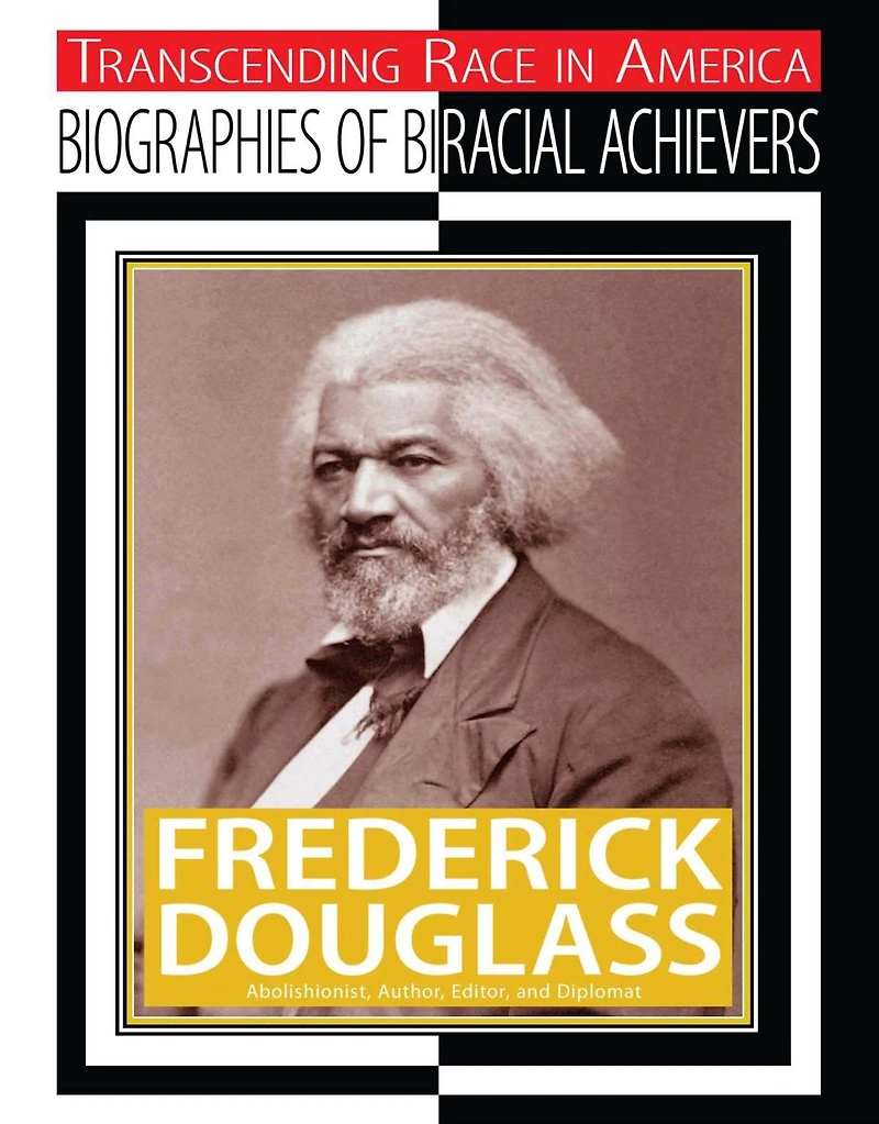 Frederick Douglass: Abolitionist, Author, Editor, and Diplomat
