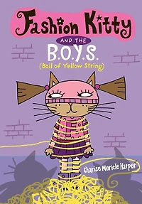Fashion Kitty and the B.O.Y.S.: (Ball of Yellow String)
