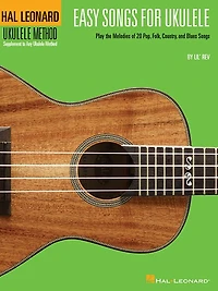 Easy Songs for Ukulele: Play the Melodies of 20 Pop, Folk, Country, and Blues