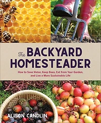 The Backyard Homesteader: How to Save Water, Keep Bees, Eat from Your Garden, and Live a More Sustainable Life
