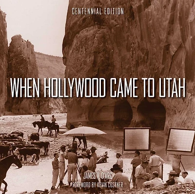 When Hollywood Came to Utah Centennial Edition