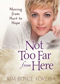 Not Too Far from Here: Moving Hurt to Hope