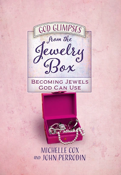 God Glimpses from the Jewelry Box: Becoming Jewels God Can Use