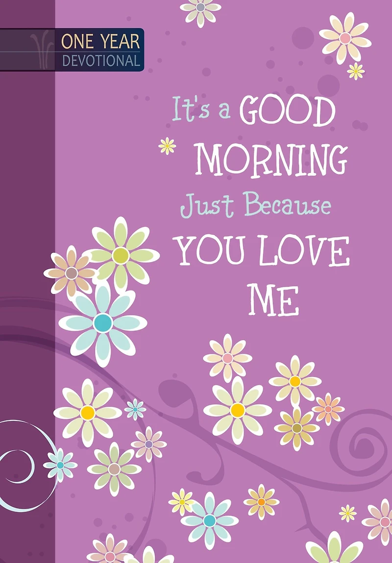 It's a Good Morning Just Because You Love Me: 365 Daily Devotions