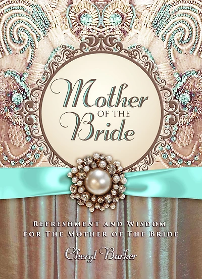 Mother of the Bride: Refreshment and Wisdom for the Mother of the Bride